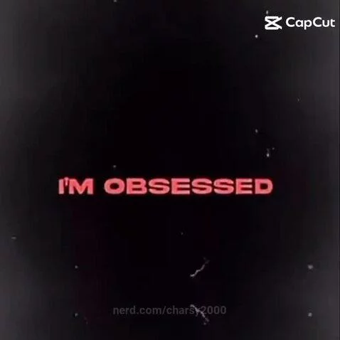 I’m Obsessed by charsy2000