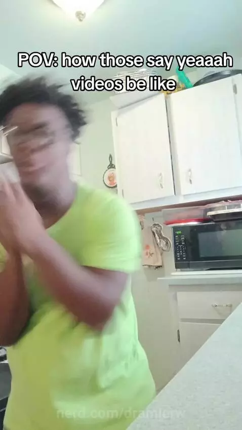 How those say yeaaah videos be like by dramierw
