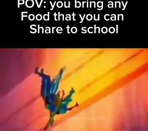 POV: you bring any Food that you can Share to school by dangermouse530