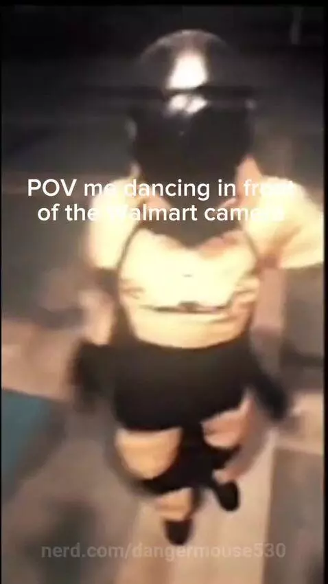 POV me dancing in front of the Walmart came by dangermouse530