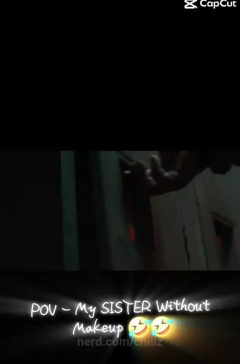 P.O.V. My sister without makeup by chillz