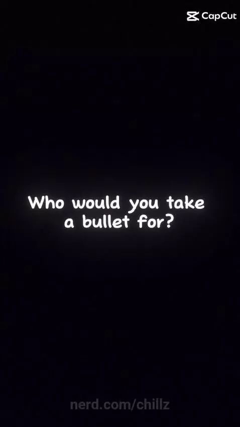 Who would you take a bullet for??? by chillz