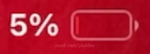 When your phone is at 5% and it’s 12:00 at night by pickles