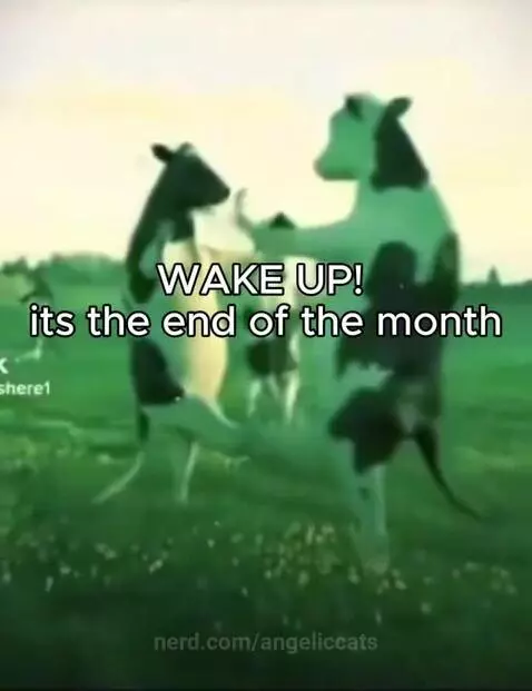 wake up its the end of the month by angeliccats